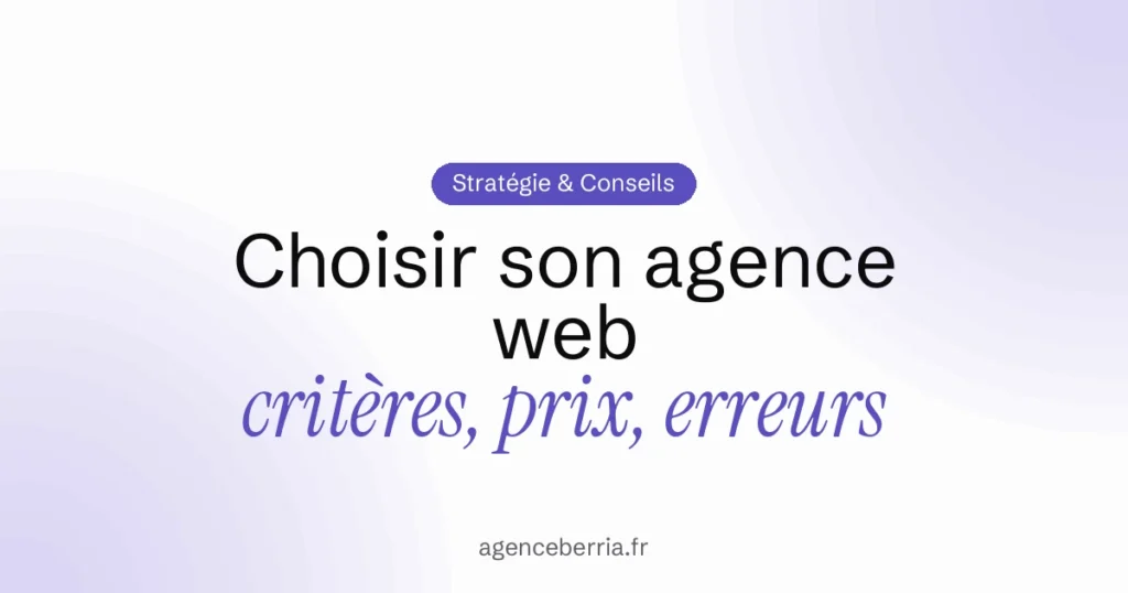 Comment choisir son agence web : critères, prix et erreurs à éviter