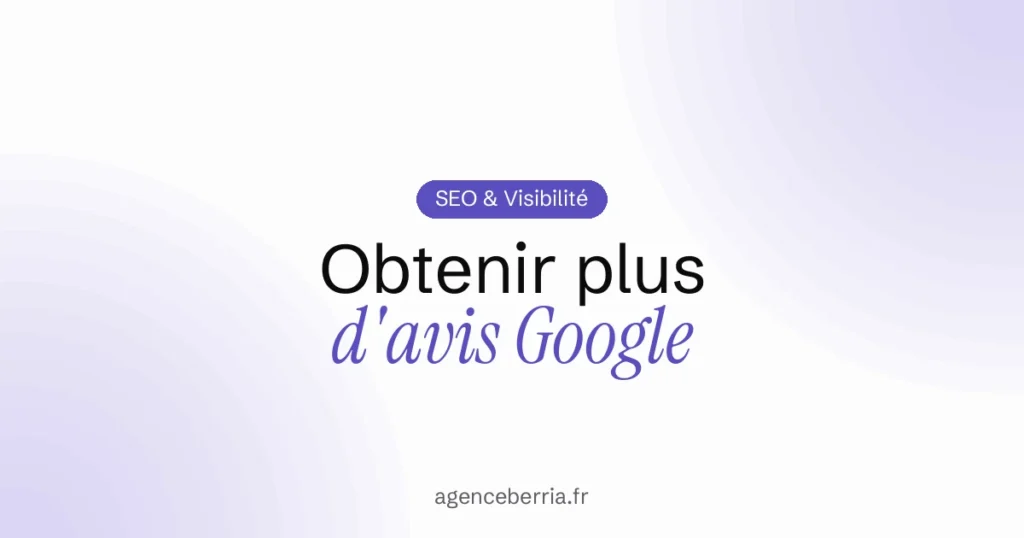 Obtenir plus d’avis Google : la méthode simple pour artisans et commerçants